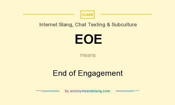 What does EOE mean? It stands for End of Engagement