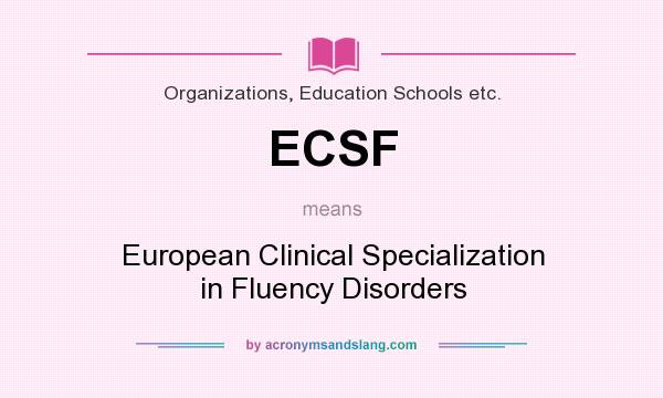 What does ECSF mean? It stands for European Clinical Specialization in Fluency Disorders