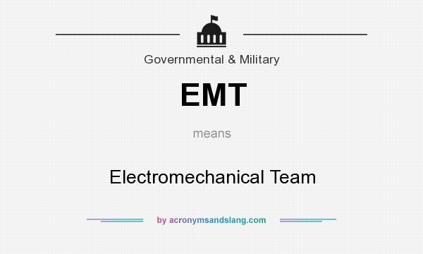 What does EMT mean? It stands for Electromechanical Team