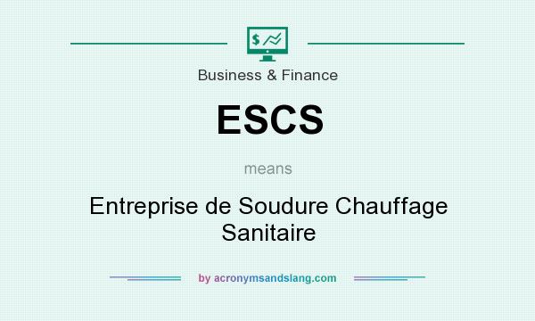 What does ESCS mean? It stands for Entreprise de Soudure Chauffage Sanitaire