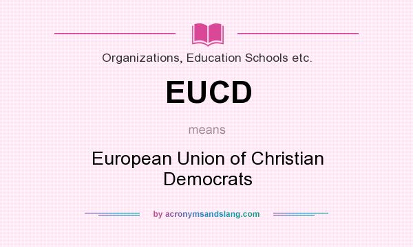 What does EUCD mean? It stands for European Union of Christian Democrats