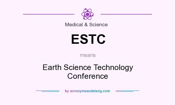 What does ESTC mean? It stands for Earth Science Technology Conference