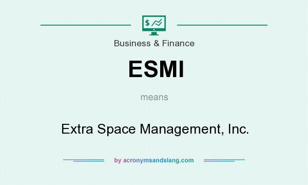 What does ESMI mean? It stands for Extra Space Management, Inc.