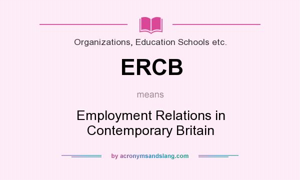 What does ERCB mean? It stands for Employment Relations in Contemporary Britain