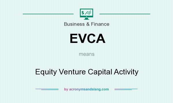 What does EVCA mean? It stands for Equity Venture Capital Activity