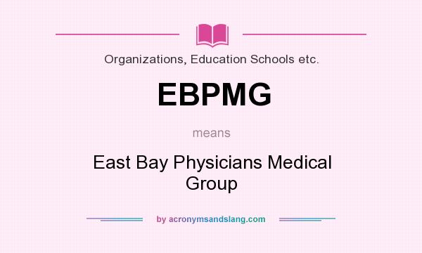 What does EBPMG mean? It stands for East Bay Physicians Medical Group
