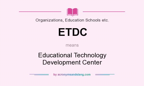 What does ETDC mean? It stands for Educational Technology Development Center