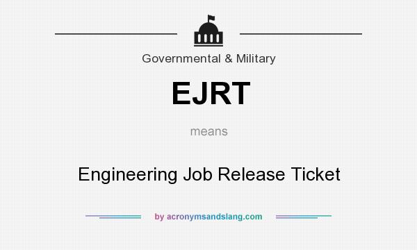 What does EJRT mean? It stands for Engineering Job Release Ticket