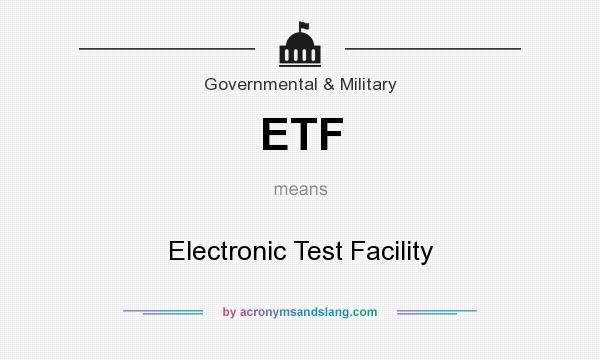 What does ETF mean? It stands for Electronic Test Facility