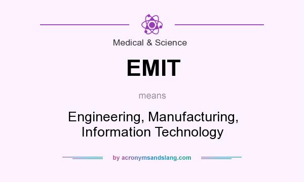 What does EMIT mean? It stands for Engineering, Manufacturing, Information Technology