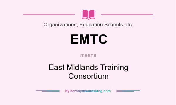 What does EMTC mean? It stands for East Midlands Training Consortium
