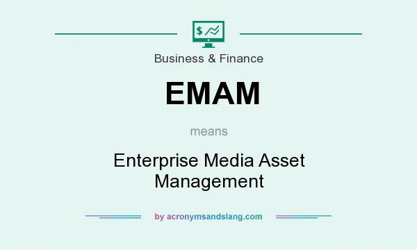 What does EMAM mean? It stands for Enterprise Media Asset Management