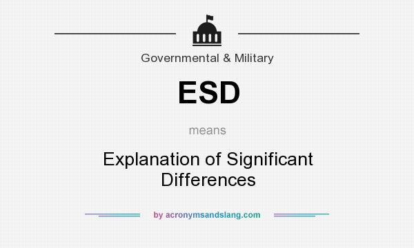 What does ESD mean? It stands for Explanation of Significant Differences