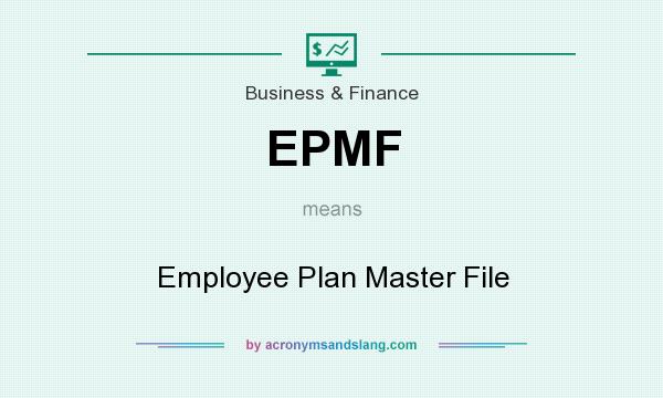 What does EPMF mean? It stands for Employee Plan Master File