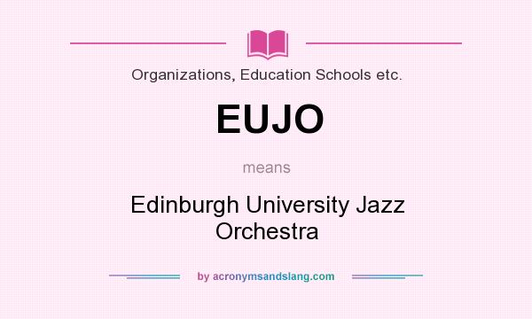 What does EUJO mean? It stands for Edinburgh University Jazz Orchestra