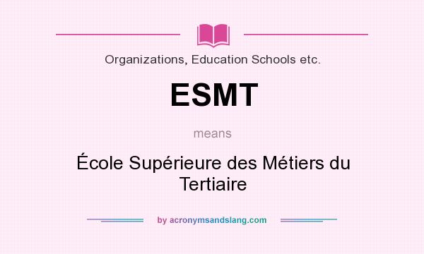 What does ESMT mean? It stands for École Supérieure des Métiers du Tertiaire