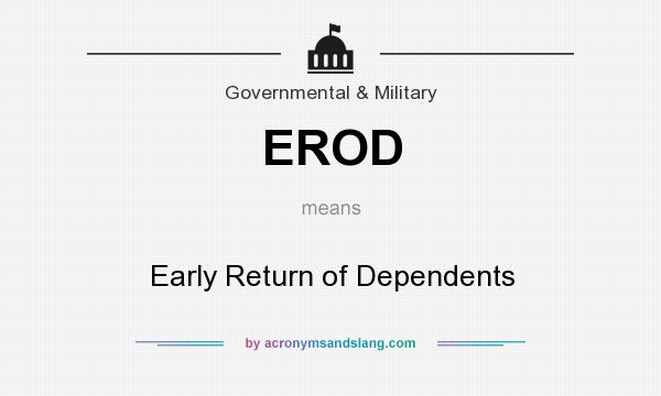 What does EROD mean? It stands for Early Return of Dependents
