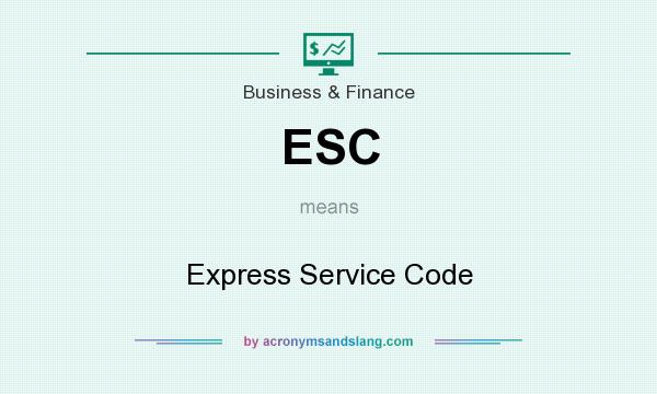 What does ESC mean? It stands for Express Service Code