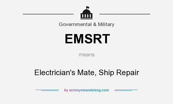 What does EMSRT mean? It stands for Electrician`s Mate, Ship Repair
