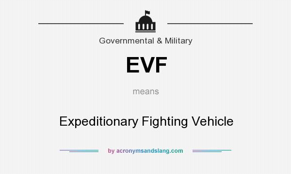What does EVF mean? It stands for Expeditionary Fighting Vehicle