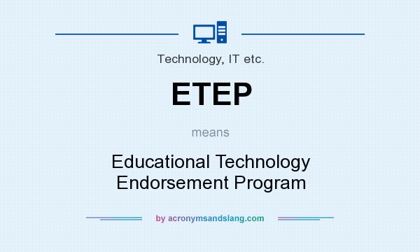 What does ETEP mean? It stands for Educational Technology Endorsement Program