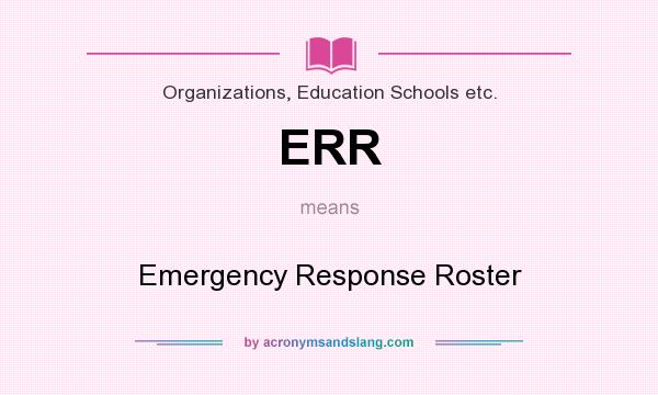 What does ERR mean? It stands for Emergency Response Roster