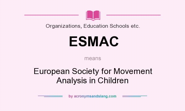 What does ESMAC mean? It stands for European Society for Movement Analysis in Children