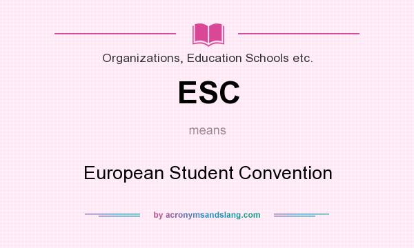 What does ESC mean? It stands for European Student Convention