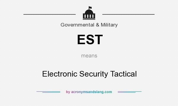 What does EST mean? It stands for Electronic Security Tactical