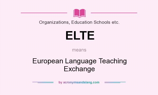 What does ELTE mean? It stands for European Language Teaching Exchange