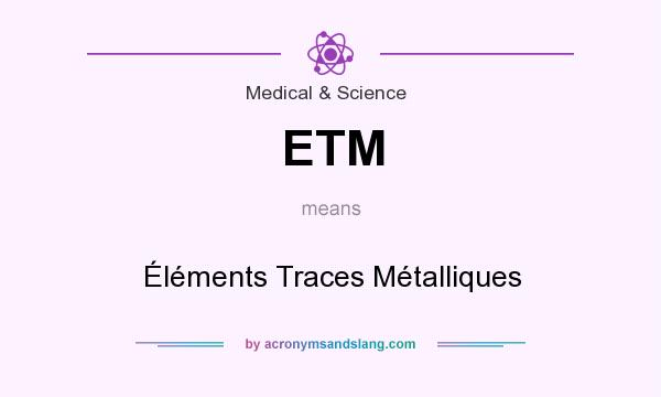 What does ETM mean? It stands for Éléments Traces Métalliques