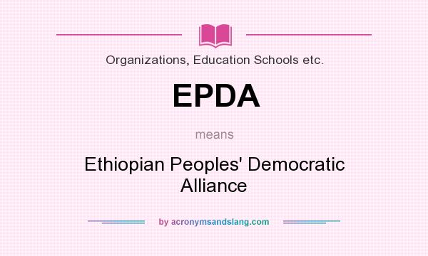 What does EPDA mean? It stands for Ethiopian Peoples` Democratic Alliance
