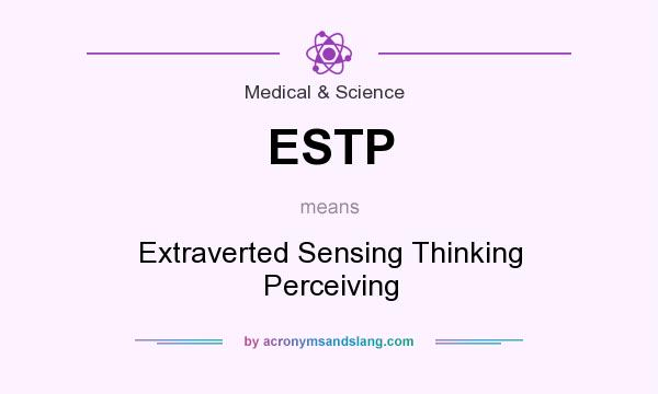 What does ESTP mean? It stands for Extraverted Sensing Thinking Perceiving