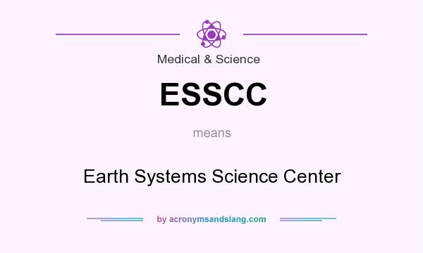 What does ESSCC mean? It stands for Earth Systems Science Center
