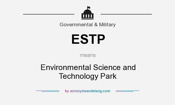 What does ESTP mean? It stands for Environmental Science and Technology Park