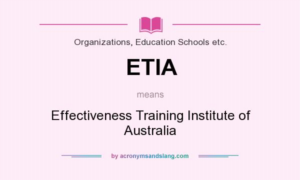 What does ETIA mean? It stands for Effectiveness Training Institute of Australia