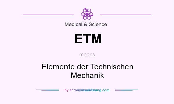 What does ETM mean? It stands for Elemente der Technischen Mechanik