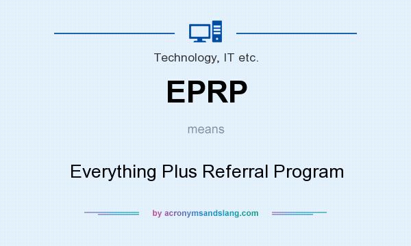 What does EPRP mean? It stands for Everything Plus Referral Program