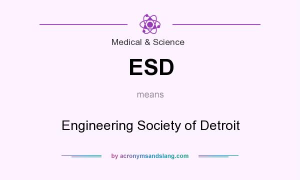 What does ESD mean? It stands for Engineering Society of Detroit