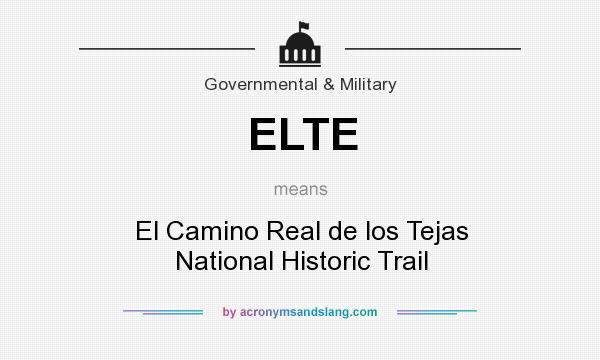 What does ELTE mean? It stands for El Camino Real de los Tejas National Historic Trail