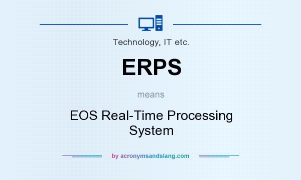 What does ERPS mean? It stands for EOS Real-Time Processing System