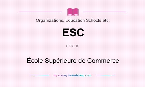 What does ESC mean? It stands for École Supérieure de Commerce