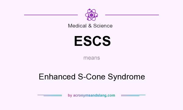 What does ESCS mean? It stands for Enhanced S-Cone Syndrome