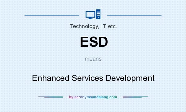What does ESD mean? It stands for Enhanced Services Development
