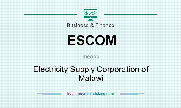 What does ESCOM mean? It stands for Electricity Supply Corporation of Malawi