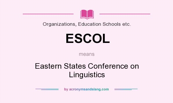 What does ESCOL mean? It stands for Eastern States Conference on Linguistics