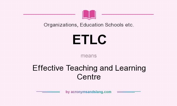 What does ETLC mean? It stands for Effective Teaching and Learning Centre