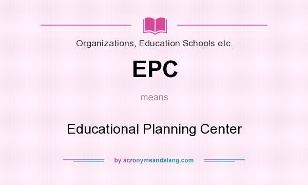 What does EPC mean? It stands for Educational Planning Center