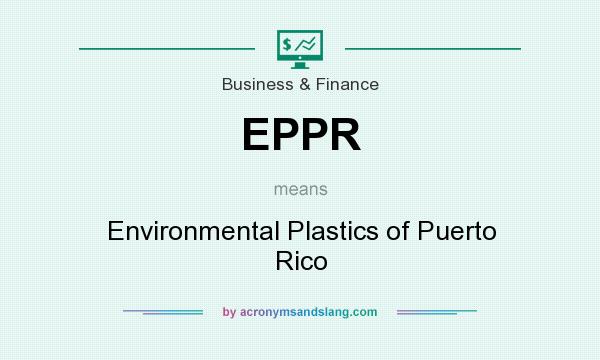 What does EPPR mean? It stands for Environmental Plastics of Puerto Rico