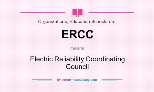 What does ERCC mean? It stands for Electric Reliability Coordinating Council